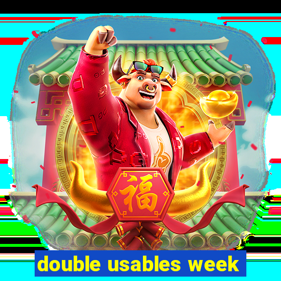 double usables week